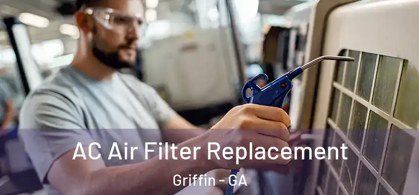 AC Air Filter Replacement Griffin - GA