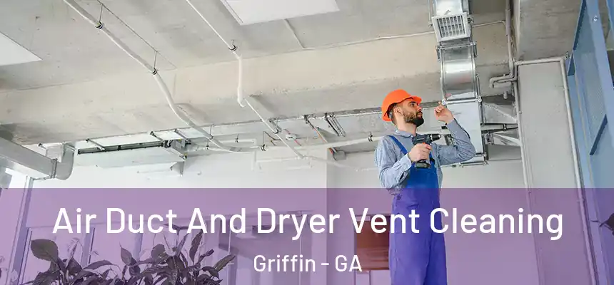  Air Duct And Dryer Vent Cleaning Griffin - GA