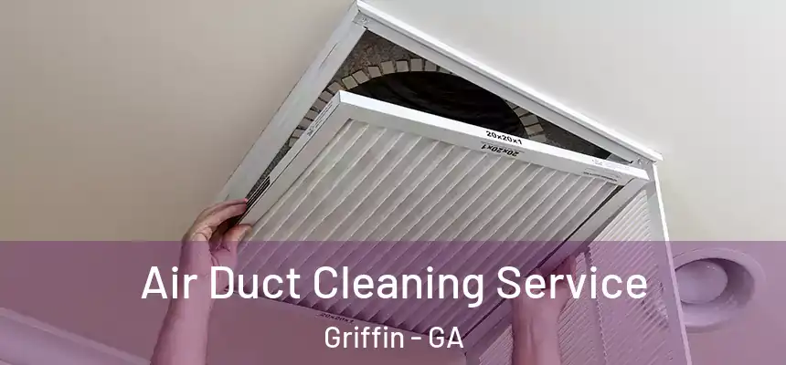  Air Duct Cleaning Service Griffin - GA