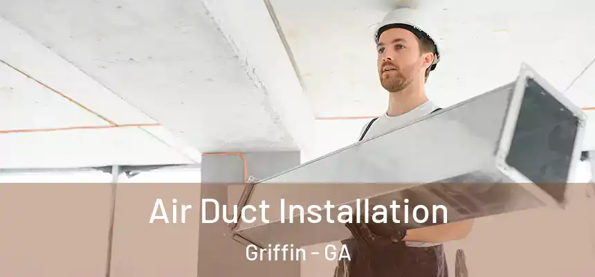  Air Duct Installation Griffin - GA