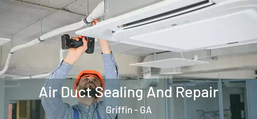  Air Duct Sealing And Repair Griffin - GA