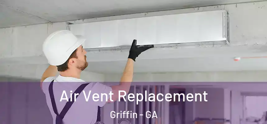 Air Vent Replacement Griffin - GA