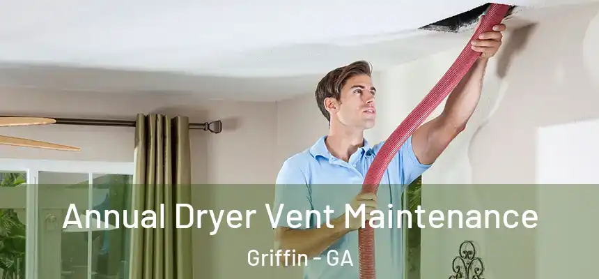  Annual Dryer Vent Maintenance Griffin - GA