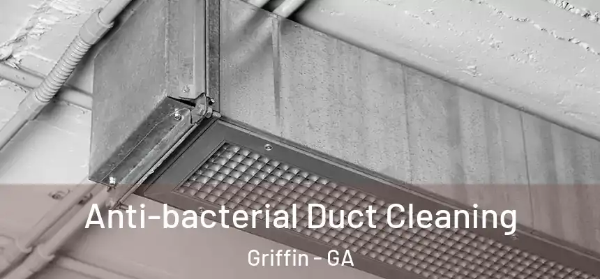  Anti-bacterial Duct Cleaning Griffin - GA