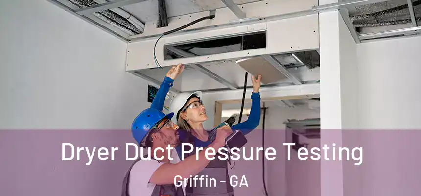  Dryer Duct Pressure Testing Griffin - GA