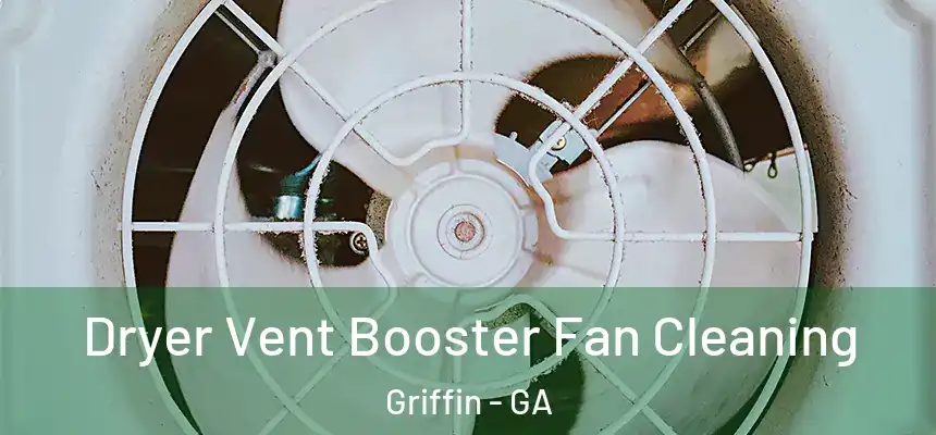 Dryer Vent Booster Fan Cleaning Griffin - GA