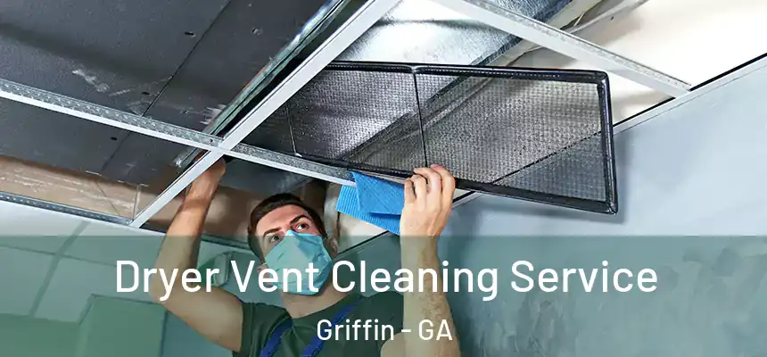  Dryer Vent Cleaning Service Griffin - GA