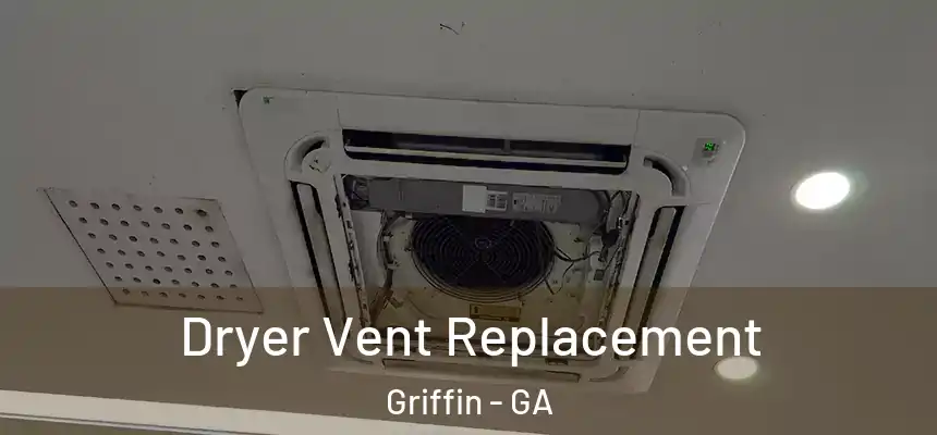 Dryer Vent Replacement Griffin - GA
