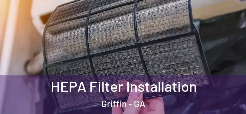 HEPA Filter Installation Griffin - GA