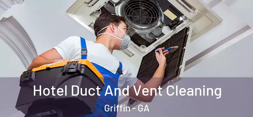  Hotel Duct And Vent Cleaning Griffin - GA