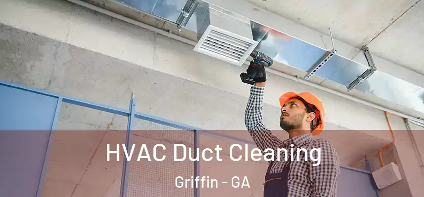  HVAC Duct Cleaning Griffin - GA