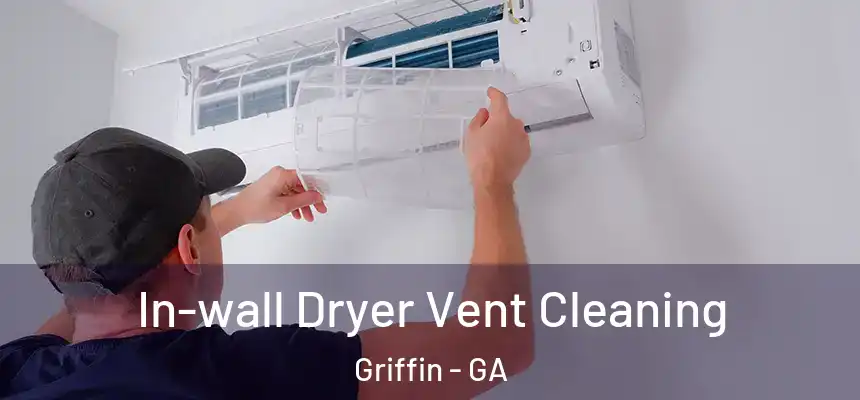  In-wall Dryer Vent Cleaning Griffin - GA