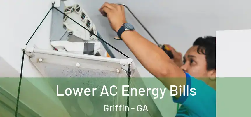  Lower AC Energy Bills Griffin - GA