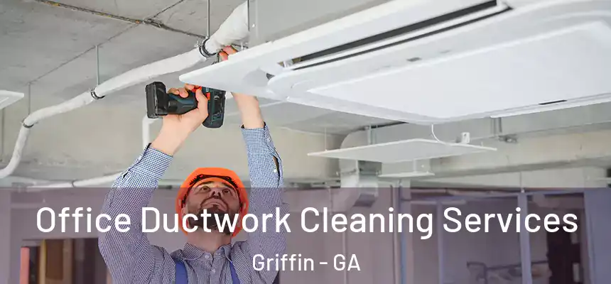 Office Ductwork Cleaning Services Griffin - GA