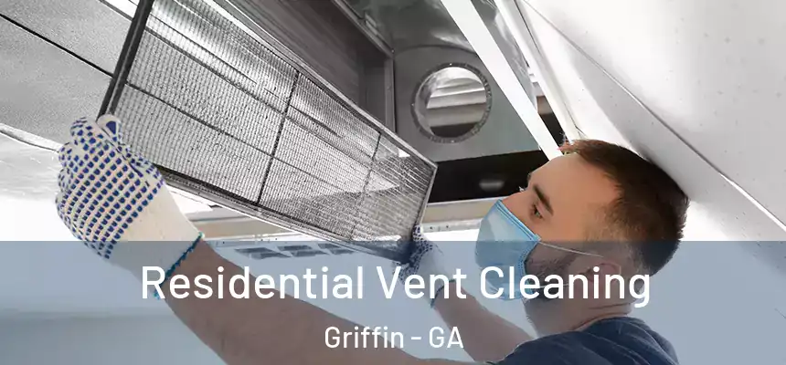 Residential Vent Cleaning Griffin - GA