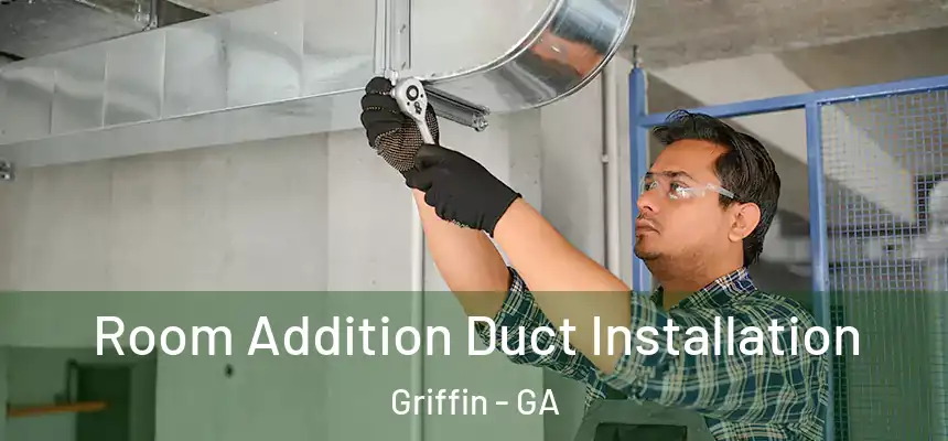 Room Addition Duct Installation Griffin - GA