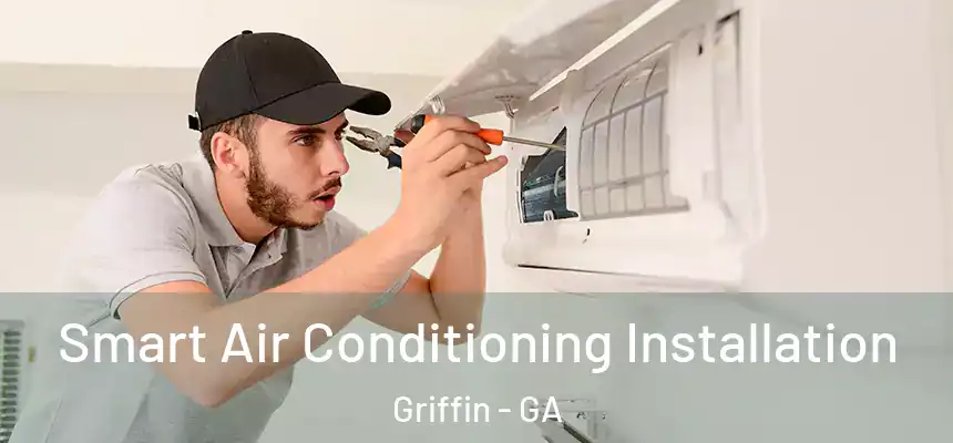  Smart Air Conditioning Installation Griffin - GA