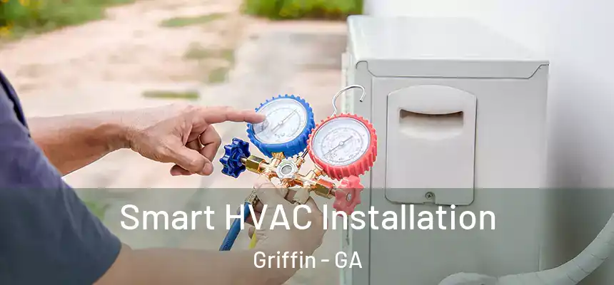  Smart HVAC Installation Griffin - GA