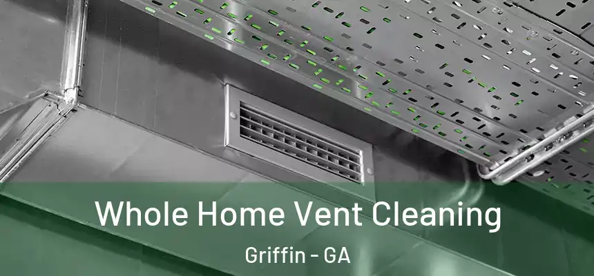 Whole Home Vent Cleaning Griffin - GA